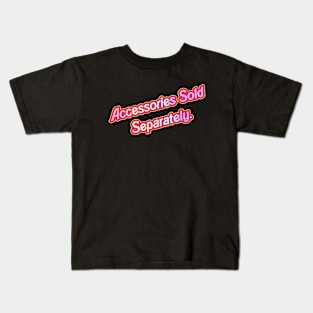 Sold Separately- Barbie 03 (Movie Version) Kids T-Shirt